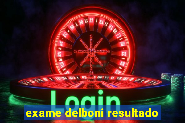 exame delboni resultado